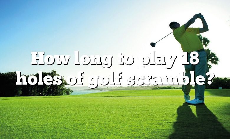 How Long To Play 18 Holes Of Golf Scramble? | DNA Of SPORTS