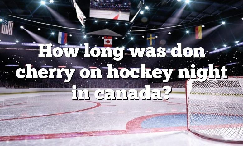 How long was don cherry on hockey night in canada?