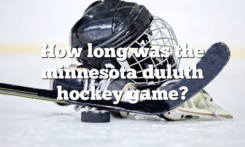 How long was the minnesota duluth hockey game?