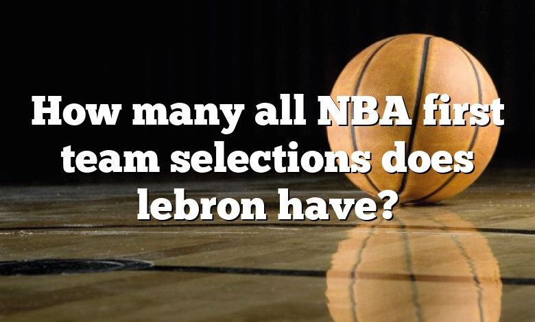 How many all NBA first team selections does lebron have?