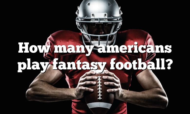 How many americans play fantasy football?