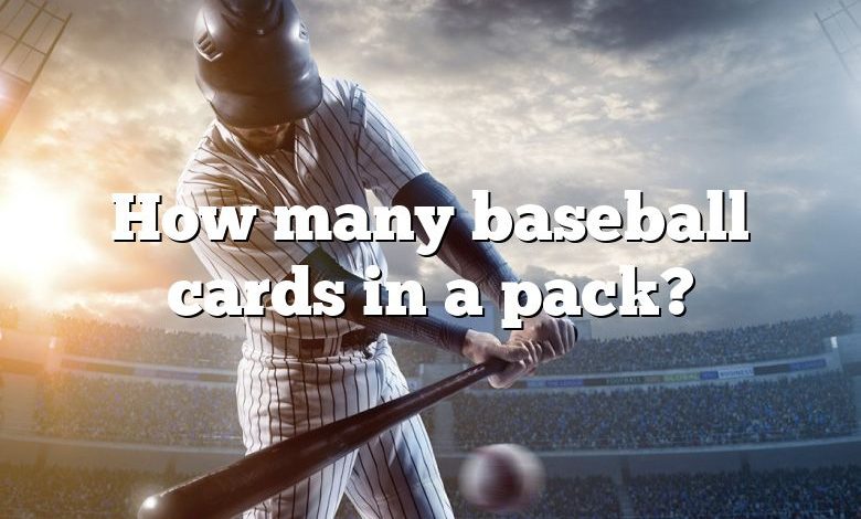 How many baseball cards in a pack?