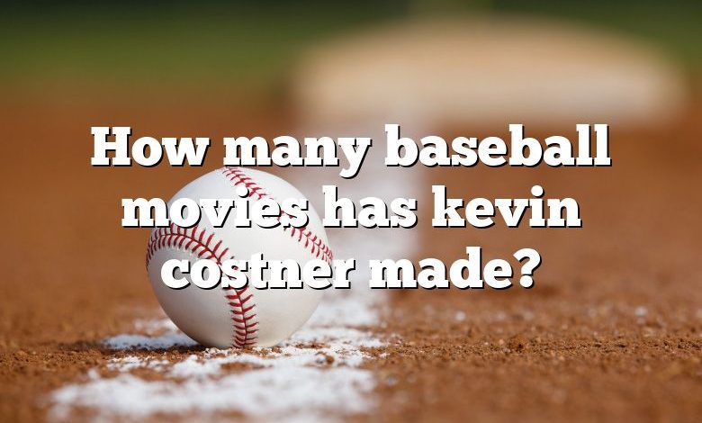 How many baseball movies has kevin costner made?