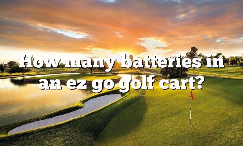 How many batteries in an ez go golf cart?