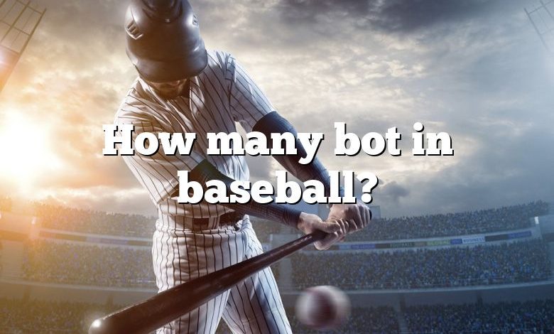 How many bot in baseball?