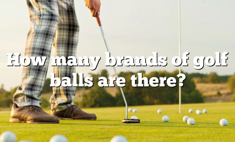 How many brands of golf balls are there?