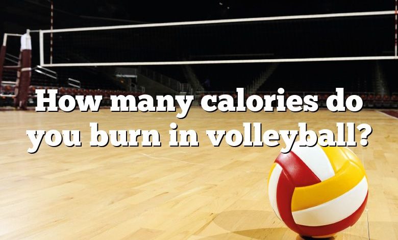 How many calories do you burn in volleyball?
