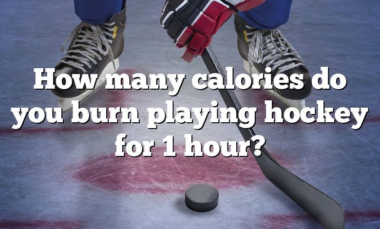 How many calories do you burn playing hockey for 1 hour?