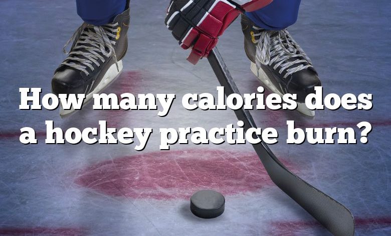 How many calories does a hockey practice burn?