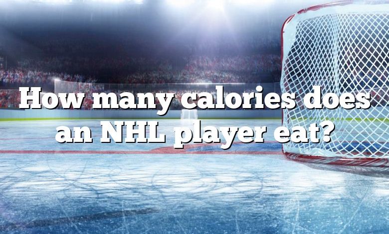 How many calories does an NHL player eat?