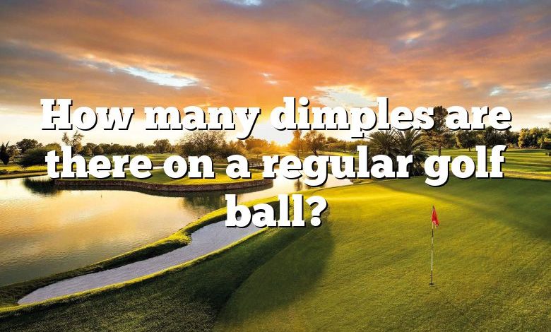 How many dimples are there on a regular golf ball?