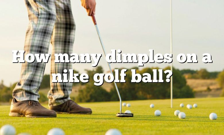 How many dimples on a nike golf ball?