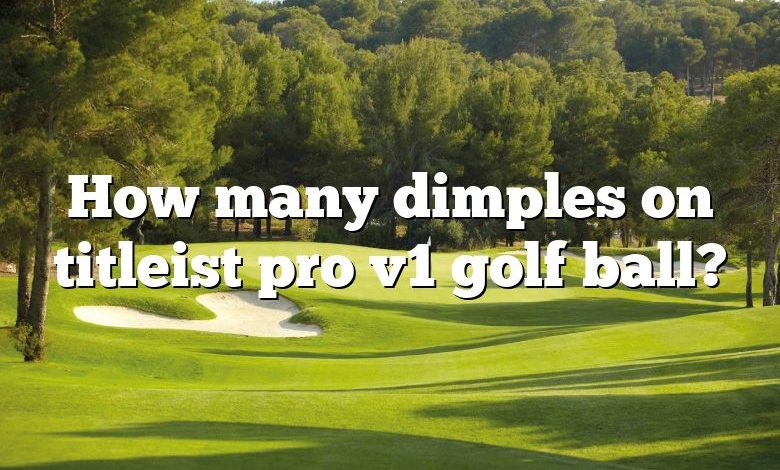 How many dimples on titleist pro v1 golf ball?
