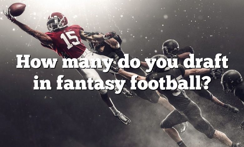 How many do you draft in fantasy football?