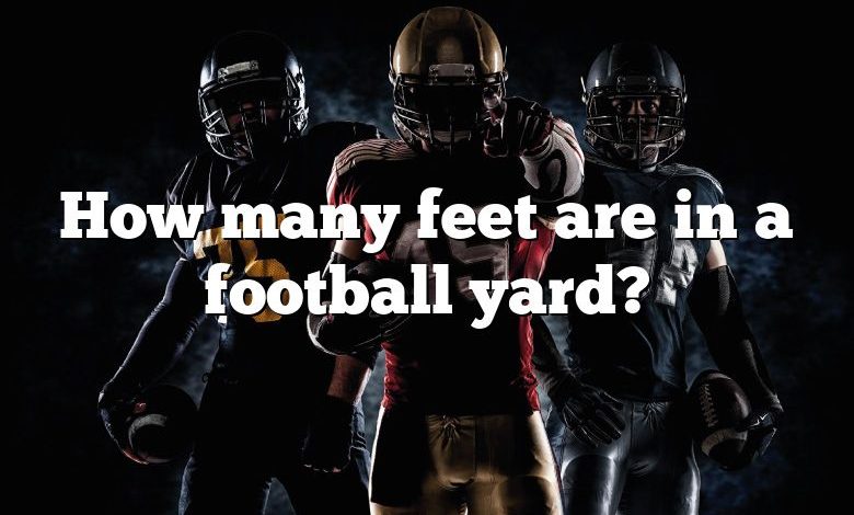 How many feet are in a football yard?