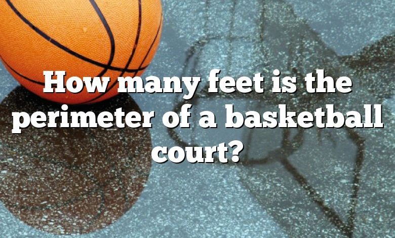 How many feet is the perimeter of a basketball court?
