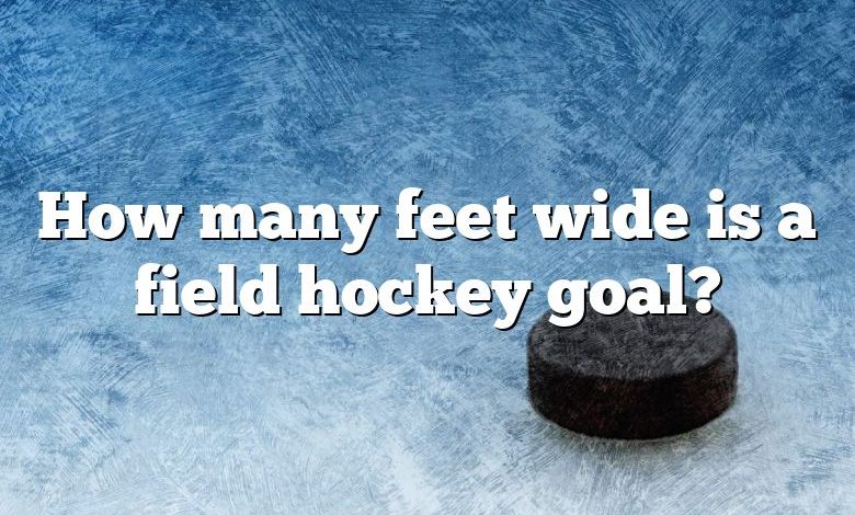 How many feet wide is a field hockey goal?