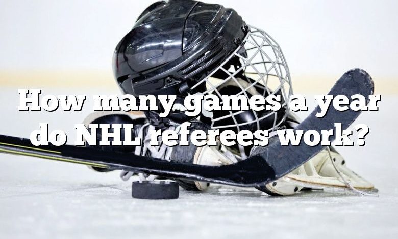 How many games a year do NHL referees work?