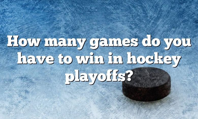 How many games do you have to win in hockey playoffs?