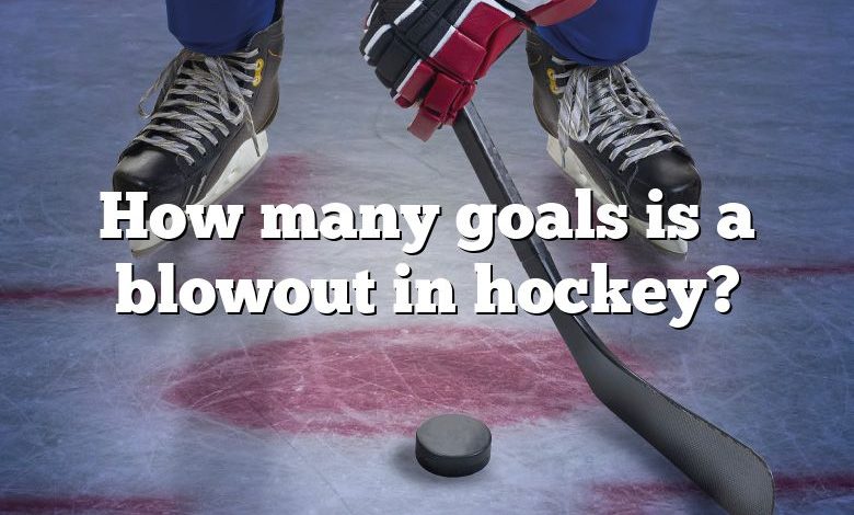 How many goals is a blowout in hockey?