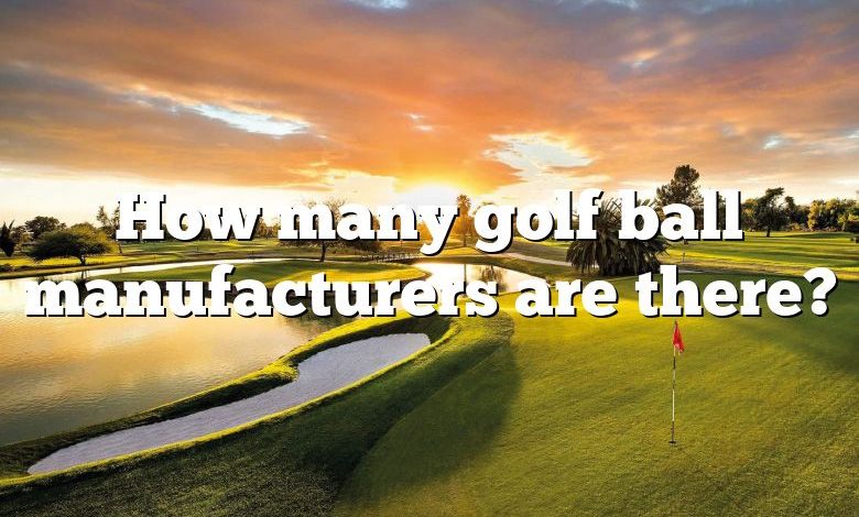 How many golf ball manufacturers are there?