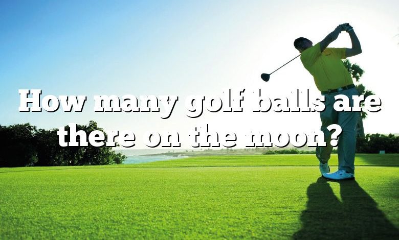 How many golf balls are there on the moon?