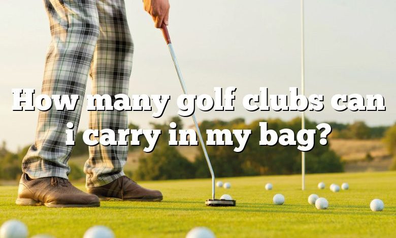 How many golf clubs can i carry in my bag?