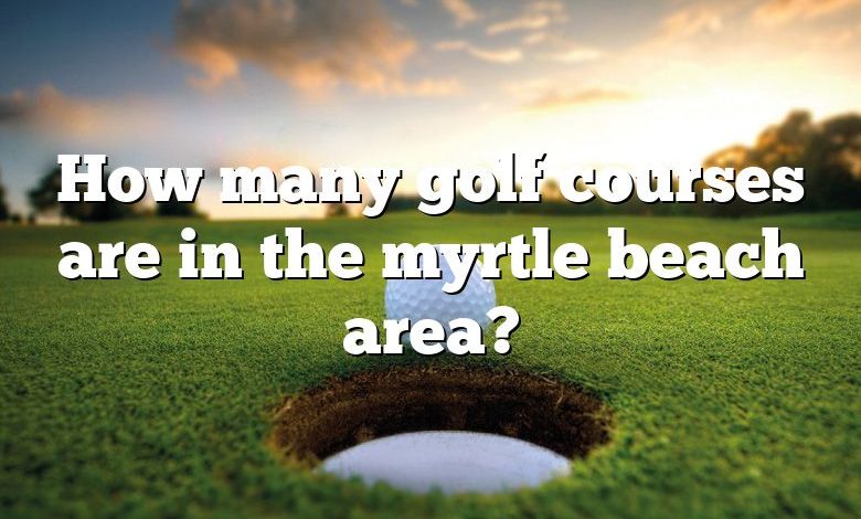 How many golf courses are in the myrtle beach area?