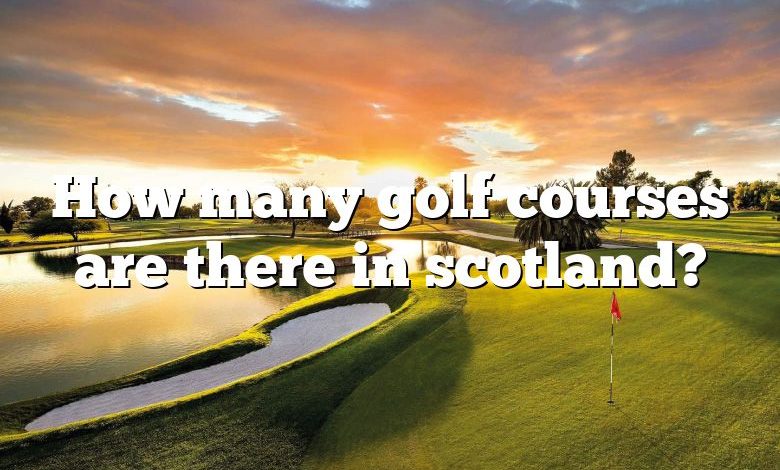 How many golf courses are there in scotland?