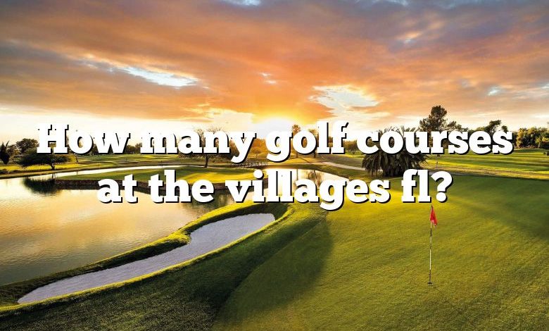 How many golf courses at the villages fl?