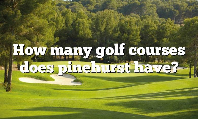 How many golf courses does pinehurst have?