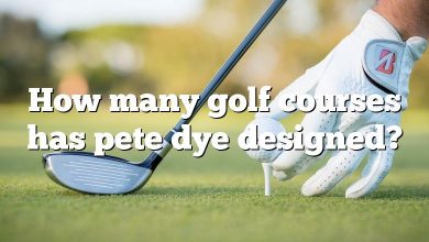 How many golf courses has pete dye designed?