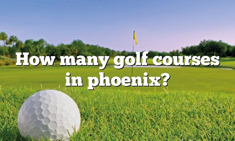 How many golf courses in phoenix?