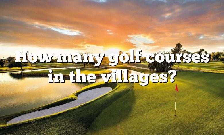 How many golf courses in the villages?