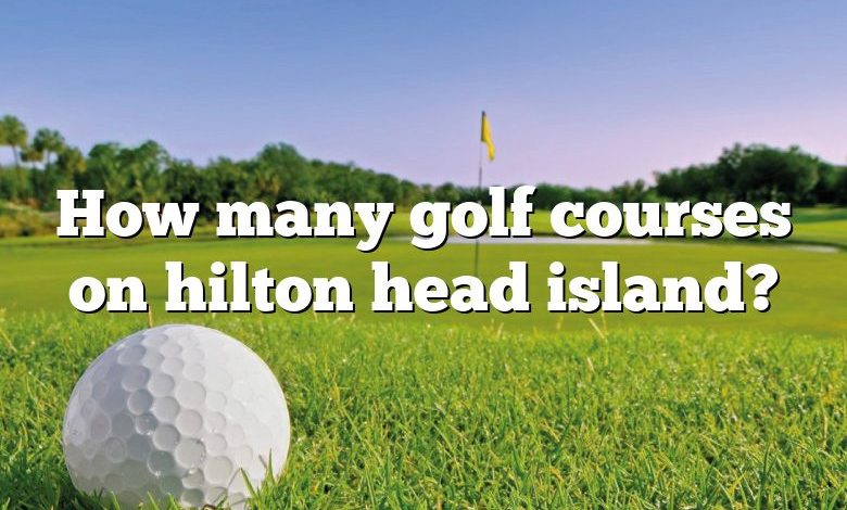 How many golf courses on hilton head island?