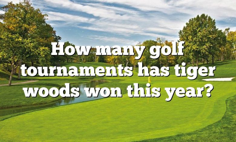 How many golf tournaments has tiger woods won this year?