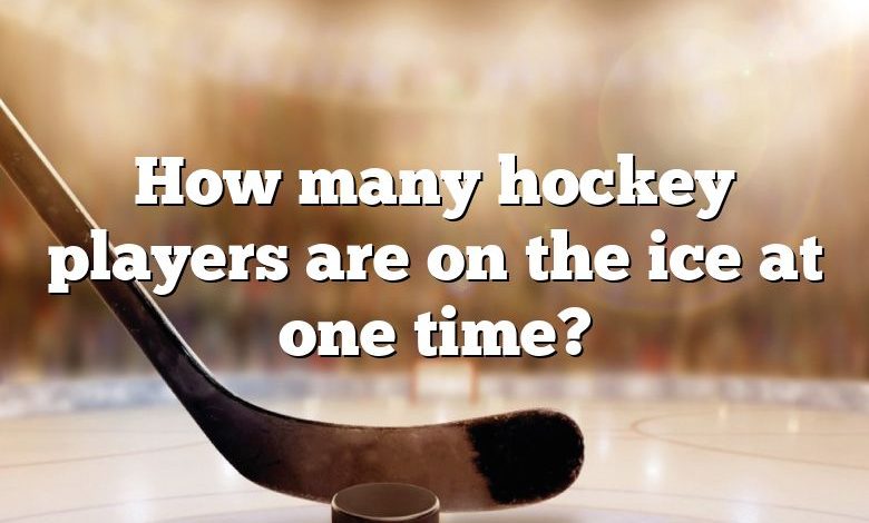 How many hockey players are on the ice at one time?