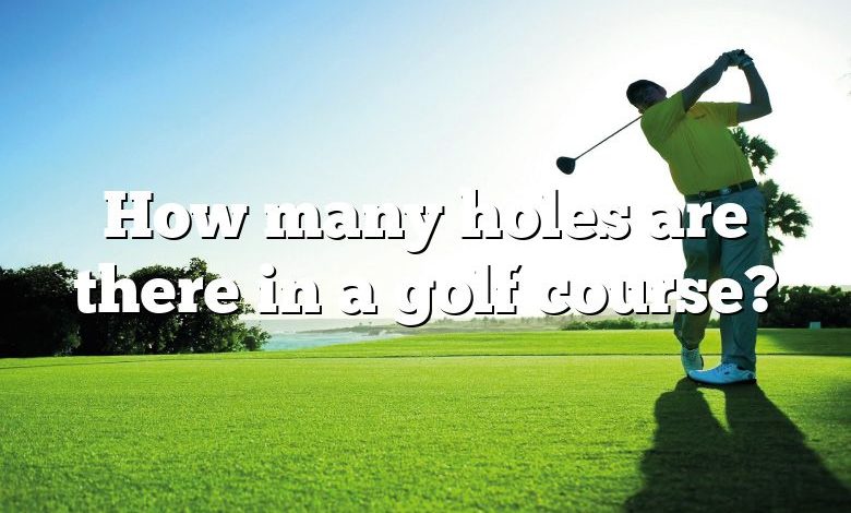 How many holes are there in a golf course?