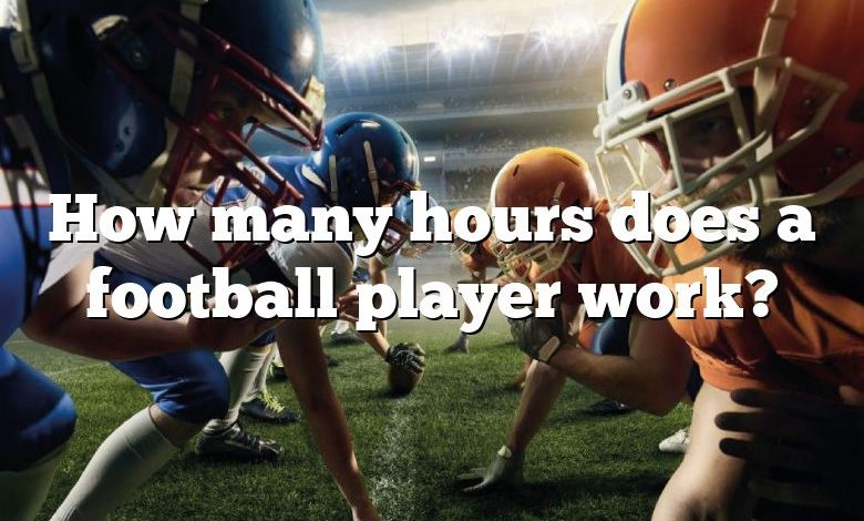 How many hours does a football player work?