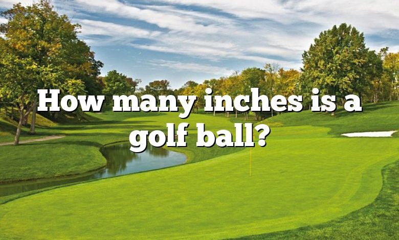 How many inches is a golf ball?