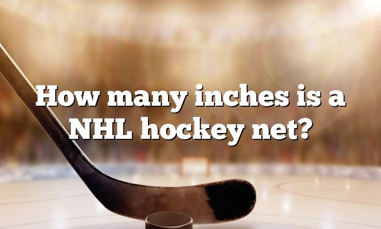 How many inches is a NHL hockey net?