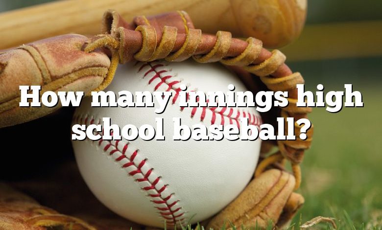 How many innings high school baseball?