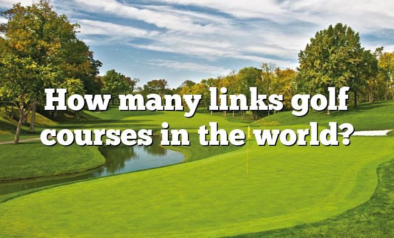 How many links golf courses in the world?