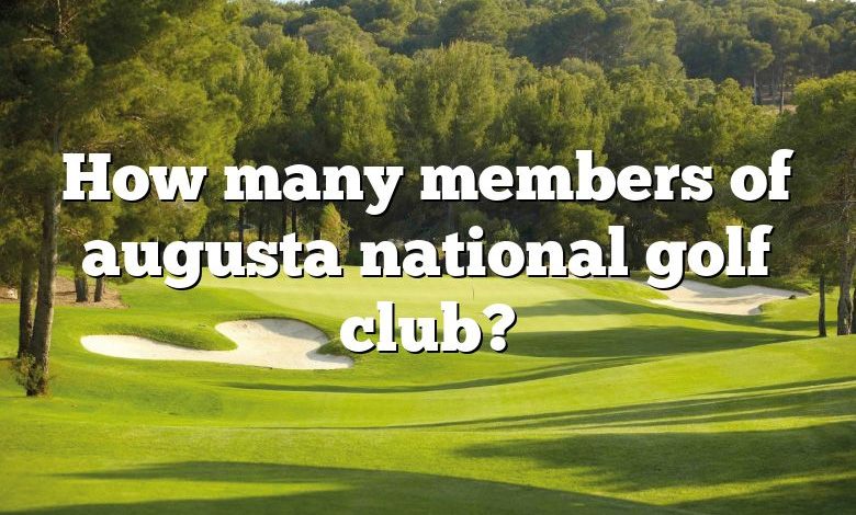How many members of augusta national golf club?