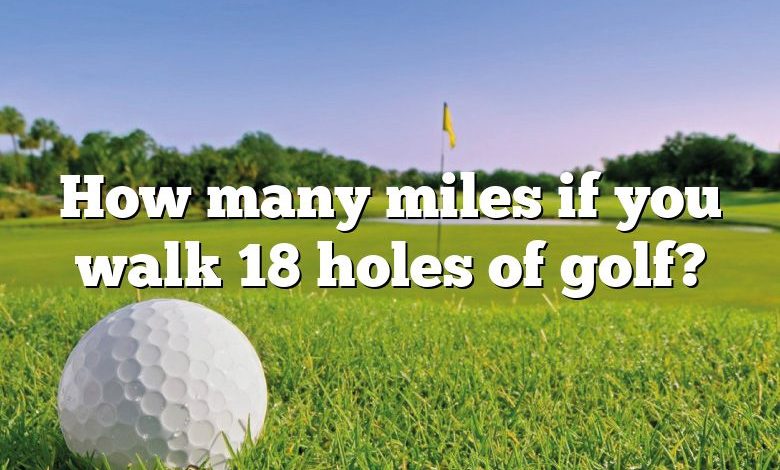 How many miles if you walk 18 holes of golf?