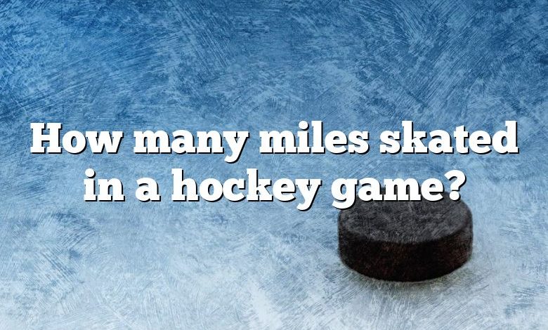 How many miles skated in a hockey game?
