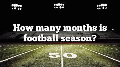 How many months is football season?