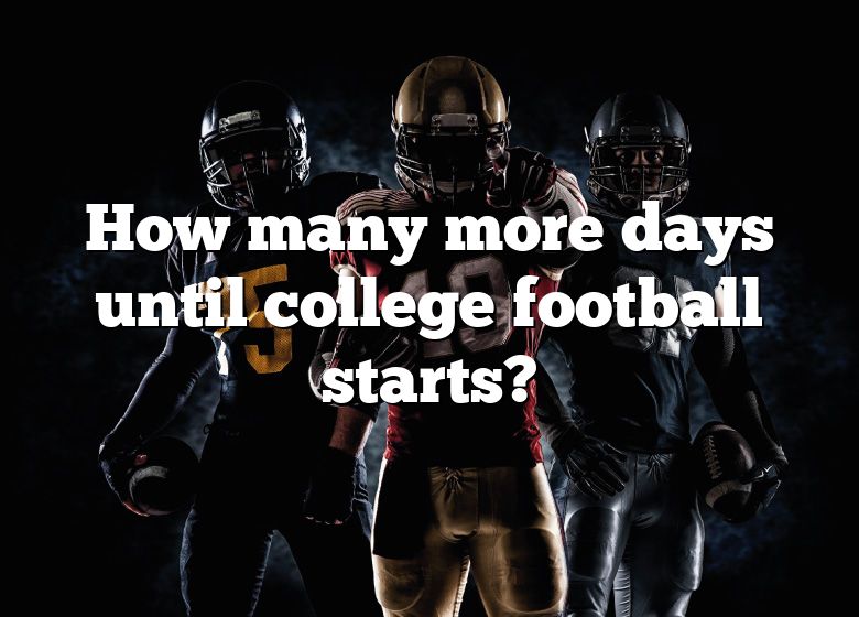 How Many More Days Until College Football Starts? DNA Of SPORTS