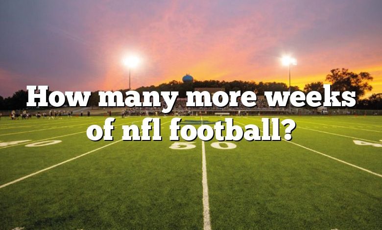 How many more weeks of nfl football?