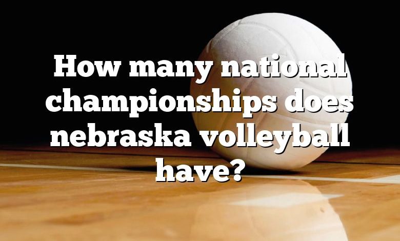 How many national championships does nebraska volleyball have?